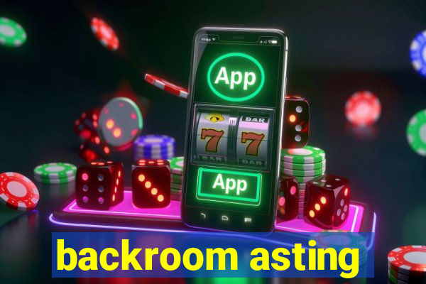 backroom asting